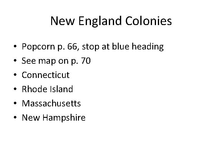 New England Colonies • • • Popcorn p. 66, stop at blue heading See