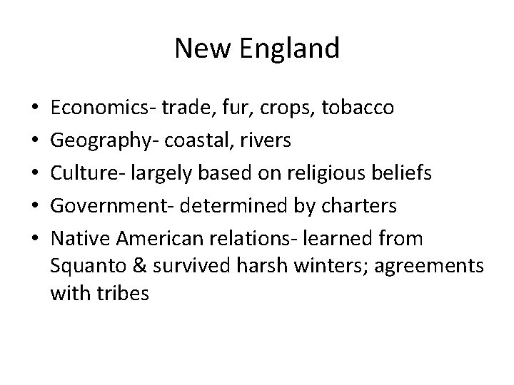 New England • • • Economics- trade, fur, crops, tobacco Geography- coastal, rivers Culture-