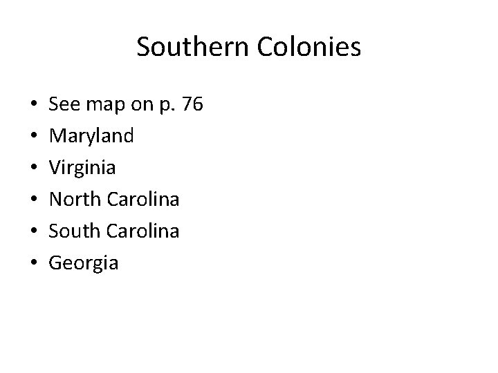 Southern Colonies • • • See map on p. 76 Maryland Virginia North Carolina