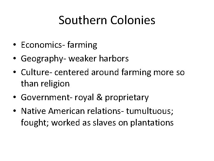 Southern Colonies • Economics- farming • Geography- weaker harbors • Culture- centered around farming