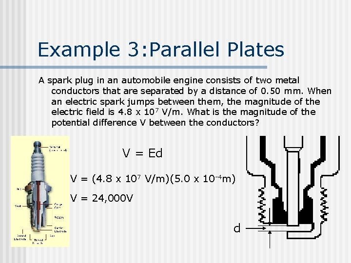 Example 3: Parallel Plates A spark plug in an automobile engine consists of two