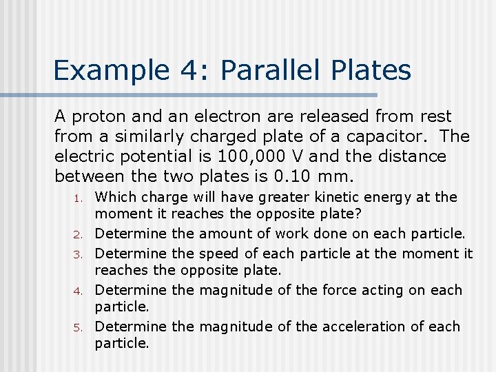 Example 4: Parallel Plates A proton and an electron are released from rest from