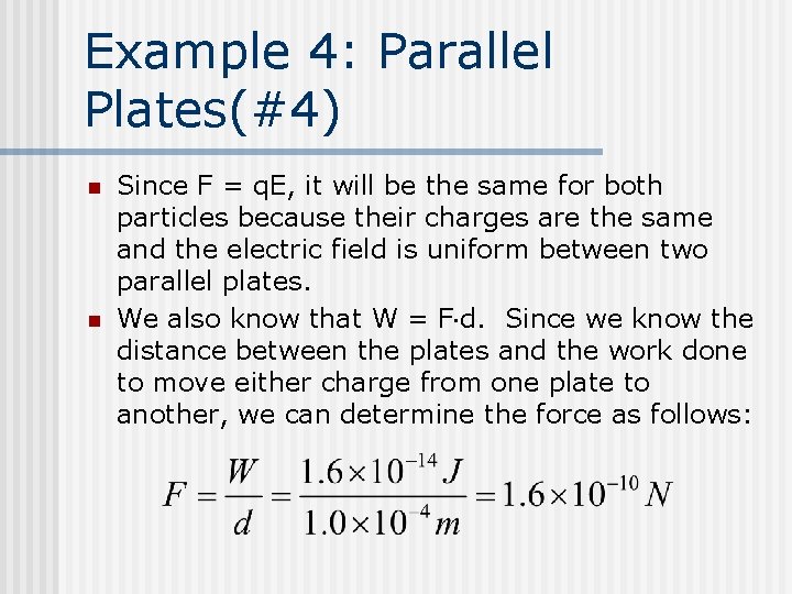 Example 4: Parallel Plates(#4) n n Since F = q. E, it will be