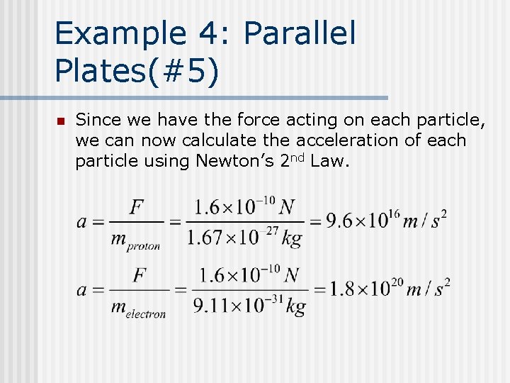 Example 4: Parallel Plates(#5) n Since we have the force acting on each particle,