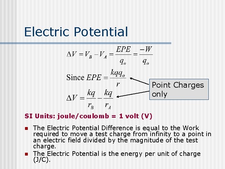 Electric Potential Point Charges only SI Units: joule/coulomb = 1 volt (V) n n