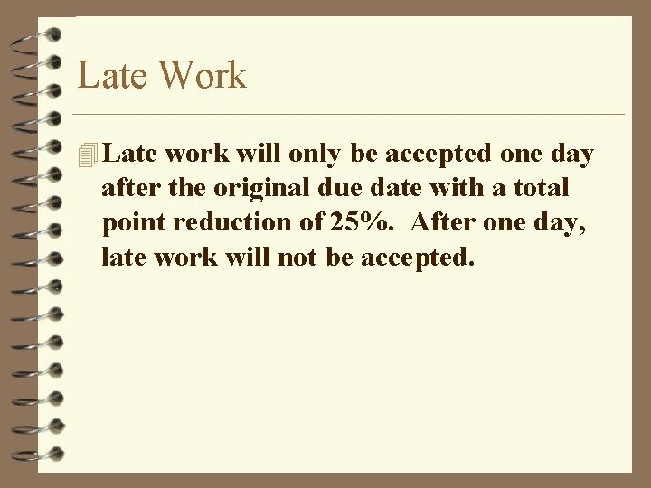 Late Work 4 Late work will only be accepted one day after the original