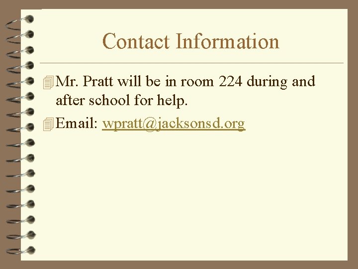Contact Information 4 Mr. Pratt will be in room 224 during and after school