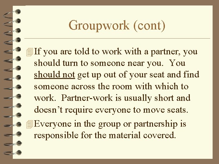 Groupwork (cont) 4 If you are told to work with a partner, you should