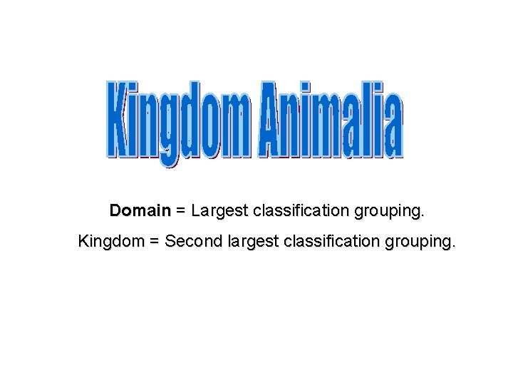 Domain = Largest classification grouping. Kingdom = Second largest classification grouping. 