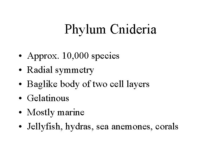 Phylum Cnideria • • • Approx. 10, 000 species Radial symmetry Baglike body of