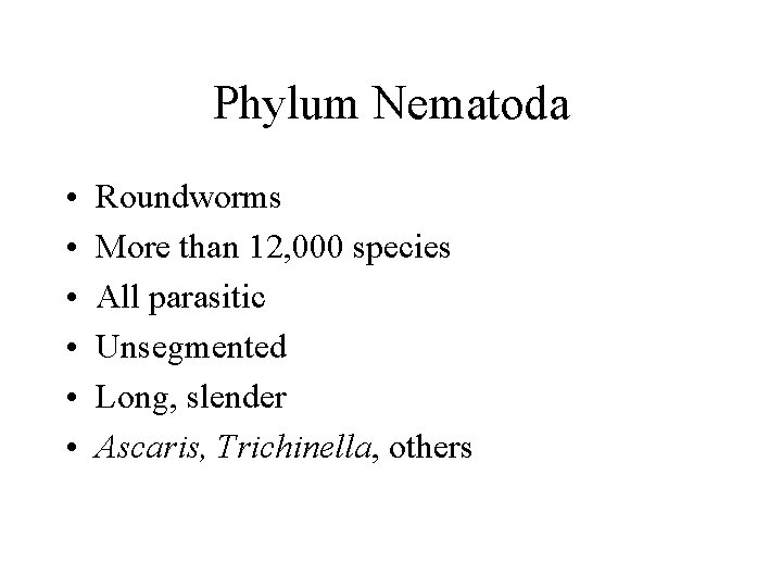 Phylum Nematoda • • • Roundworms More than 12, 000 species All parasitic Unsegmented