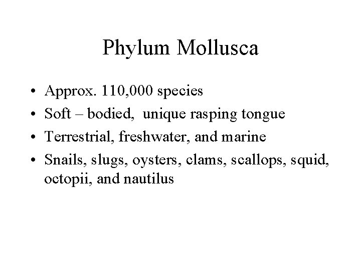 Phylum Mollusca • • Approx. 110, 000 species Soft – bodied, unique rasping tongue