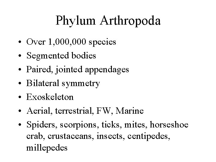 Phylum Arthropoda • • Over 1, 000 species Segmented bodies Paired, jointed appendages Bilateral