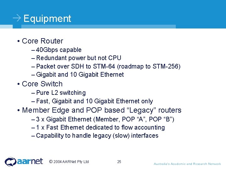 Equipment • Core Router – 40 Gbps capable – Redundant power but not CPU