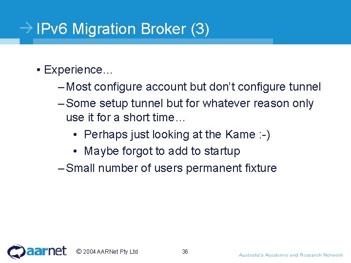 IPv 6 Migration Broker (3) • Experience… – Most configure account but don’t configure