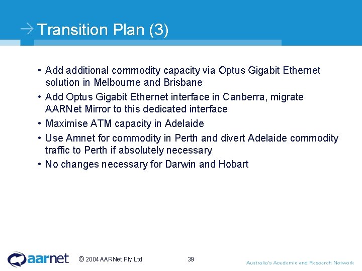Transition Plan (3) • Add additional commodity capacity via Optus Gigabit Ethernet solution in