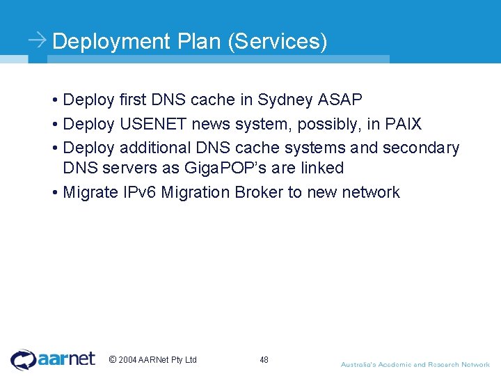 Deployment Plan (Services) • Deploy first DNS cache in Sydney ASAP • Deploy USENET