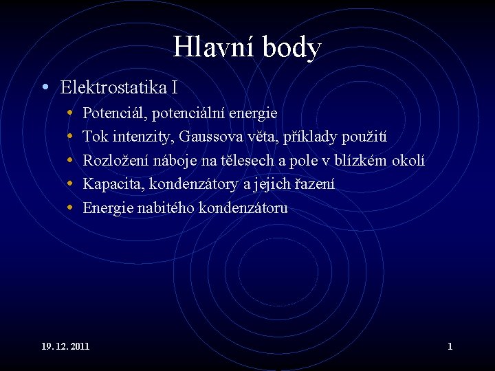 Hlavní body • Elektrostatika I • • • Potenciál, potenciální energie Tok intenzity, Gaussova
