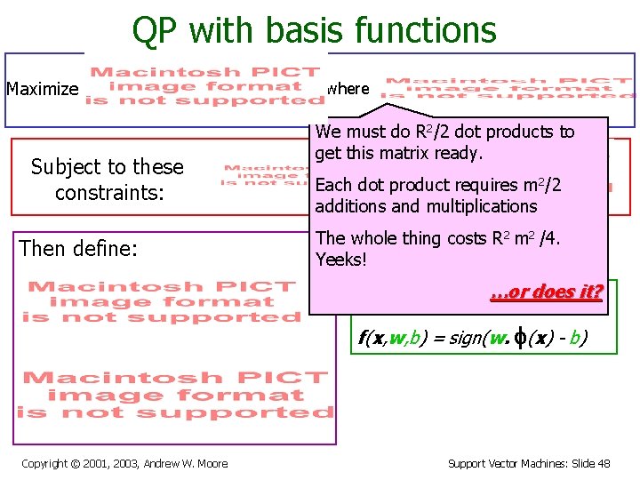 QP with basis functions Maximize Subject to these constraints: Then define: where We must