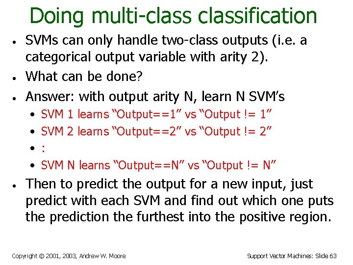 Doing multi-classification • • • SVMs can only handle two-class outputs (i. e. a