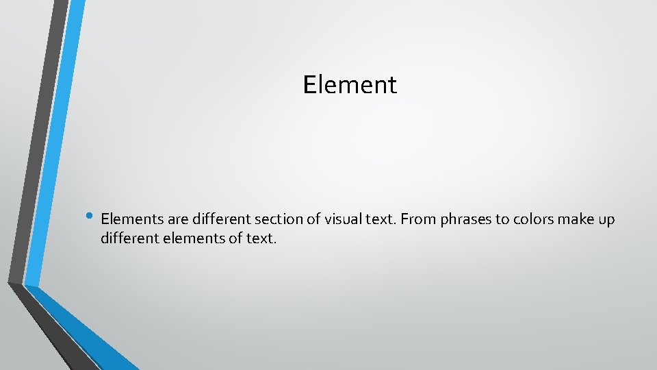 Element • Elements are different section of visual text. From phrases to colors make