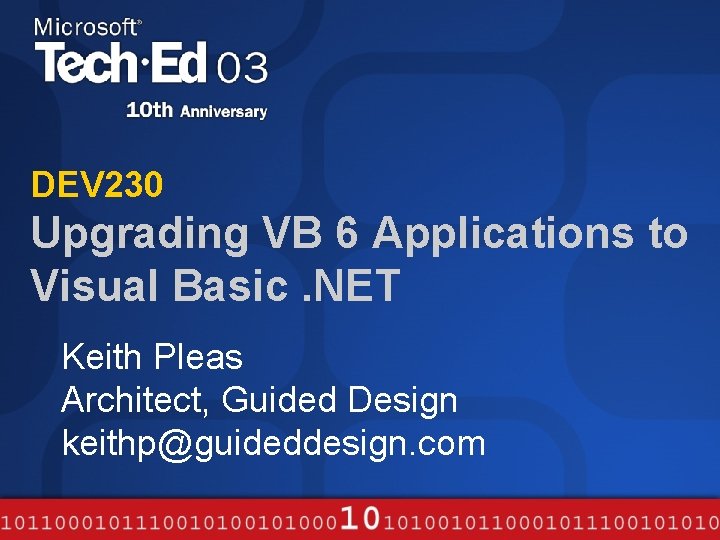 DEV 230 Upgrading VB 6 Applications to Visual Basic. NET Keith Pleas Architect, Guided