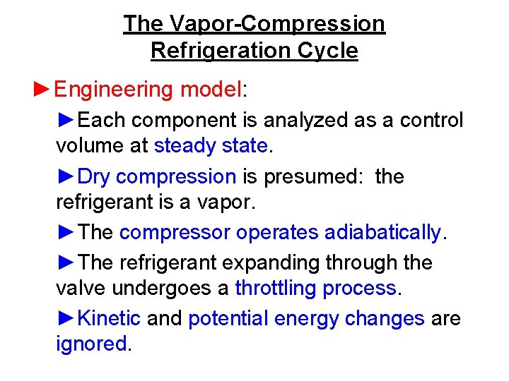The Vapor-Compression Refrigeration Cycle ►Engineering model: ►Each component is analyzed as a control volume