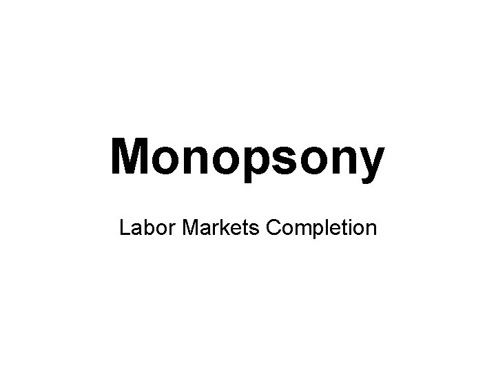 Monopsony Labor Markets Completion 