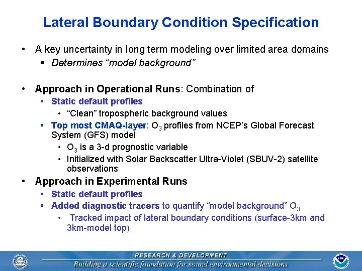 Lateral Boundary Condition Specification • A key uncertainty in long term modeling over limited