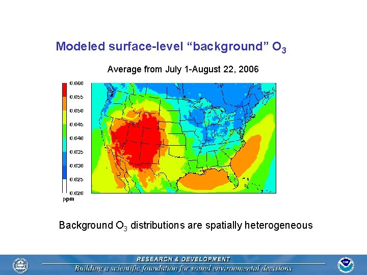 Modeled surface-level “background” O 3 Average from July 1 -August 22, 2006 Background O