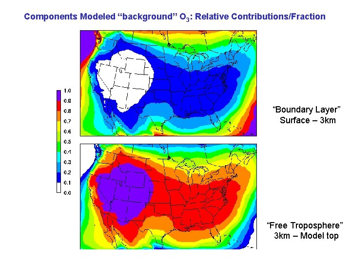Components Modeled “background” O 3: Relative Contributions/Fraction “Boundary Layer” Surface – 3 km “Free