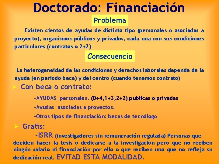 Doctorado: Financiación Problema Existen cientos de ayudas de distinto tipo (personales o asociadas a