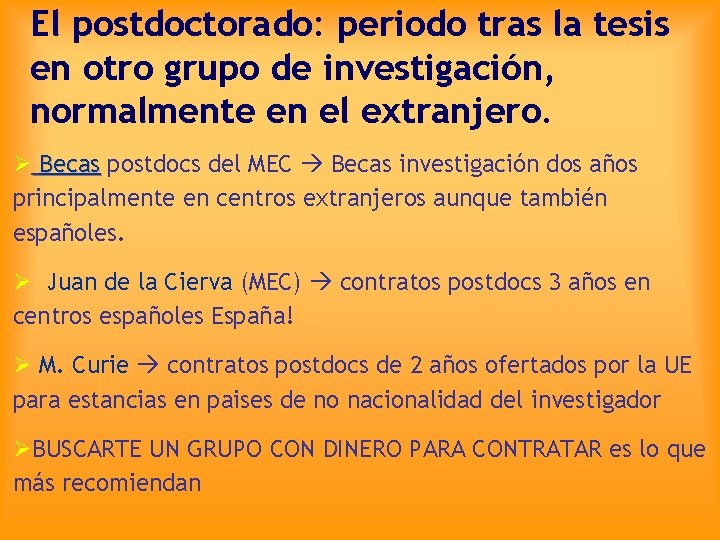 El postdoctorado: periodo tras la tesis en otro grupo de investigación, normalmente en el