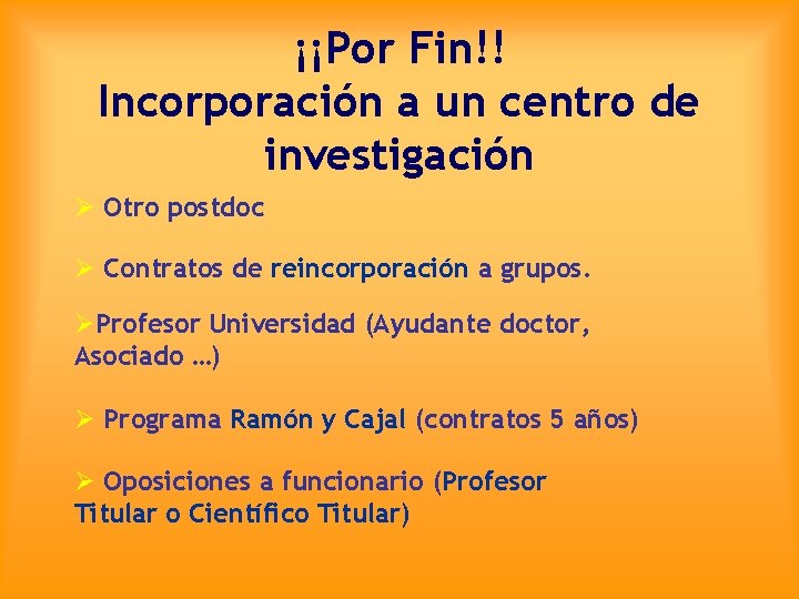 ¡¡Por Fin!! Incorporación a un centro de investigación Ø Otro postdoc Ø Contratos de