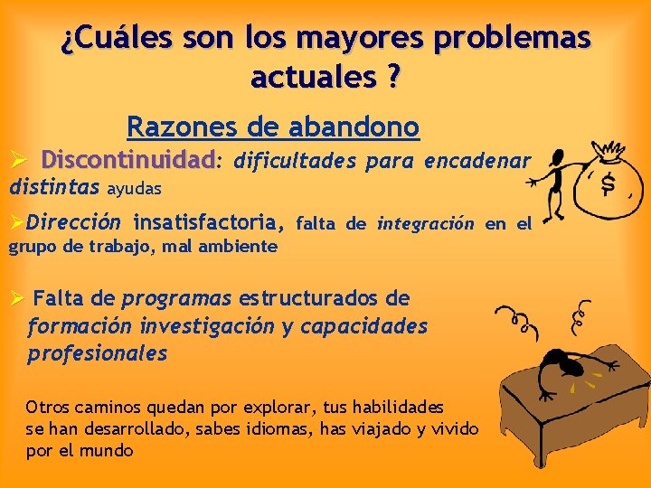 ¿Cuáles son los mayores problemas actuales ? Razones de abandono Ø Discontinuidad: dificultades para