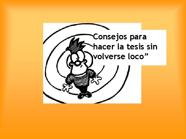 Consejos para hacer la tesis sin volverse loco” 