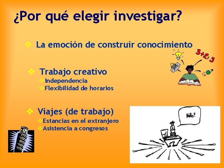 ¿Por qué elegir investigar? v La emoción de construir conocimiento v Trabajo creativo v.