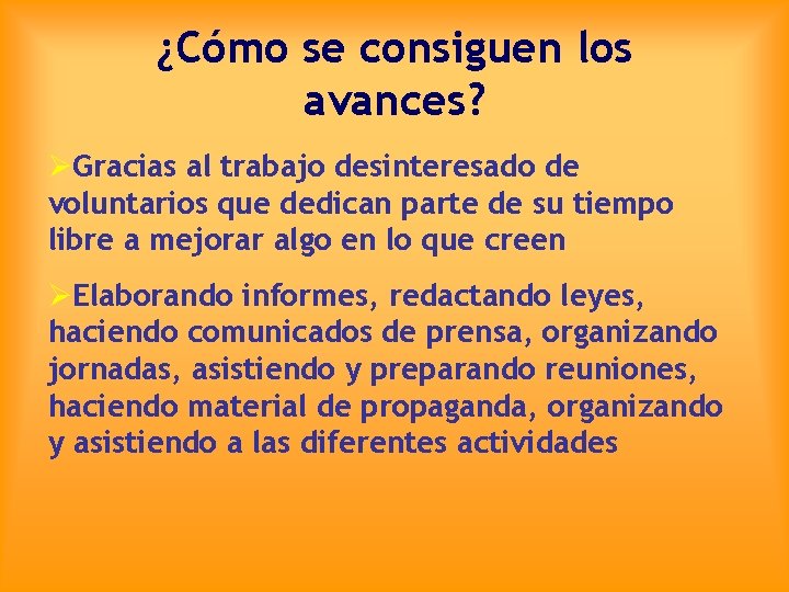 ¿Cómo se consiguen los avances? ØGracias al trabajo desinteresado de voluntarios que dedican parte