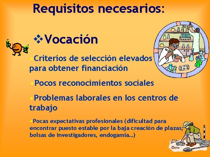 Requisitos necesarios: v. Vocación • Criterios de selección elevados para obtener financiación • Pocos