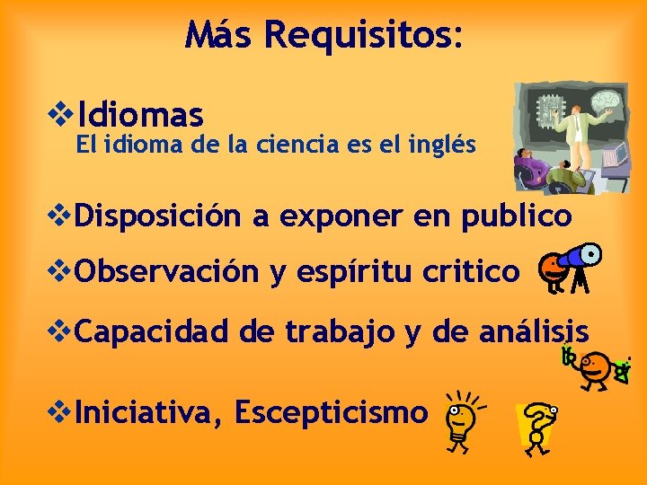 Más Requisitos: v. Idiomas El idioma de la ciencia es el inglés v. Disposición