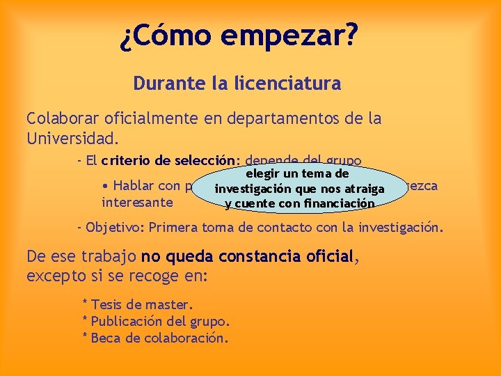 ¿Cómo empezar? Durante la licenciatura Colaborar oficialmente en departamentos de la Universidad. - El