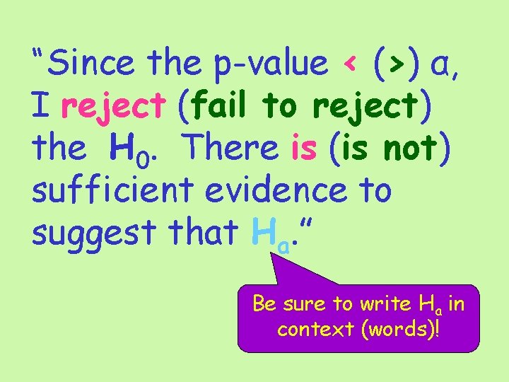 “Since the p-value < (>) α, I reject (fail to reject) the H 0.