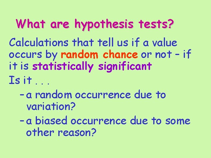 What are hypothesis tests? Calculations that tell us if a value occurs by random