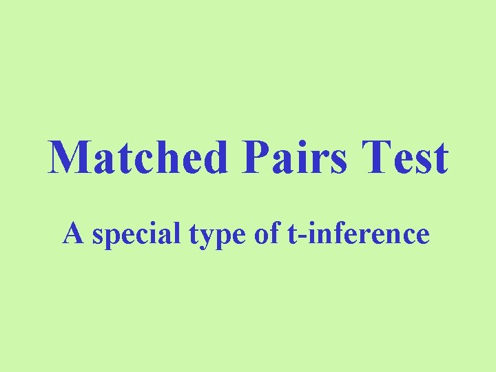 Matched Pairs Test A special type of t-inference 