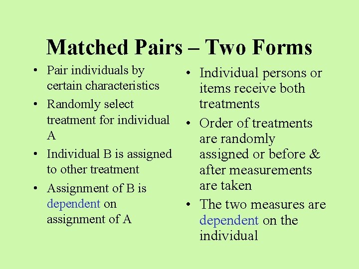 Matched Pairs – Two Forms • Pair individuals by certain characteristics • Randomly select