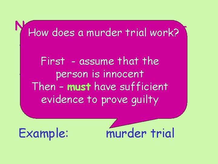 Nature of hypothesis tests How does a murder trial work? • First begin by