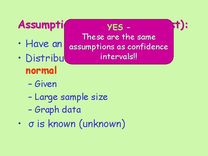 Assumptions for z-test (t-test): YES – • • These are the same Have an