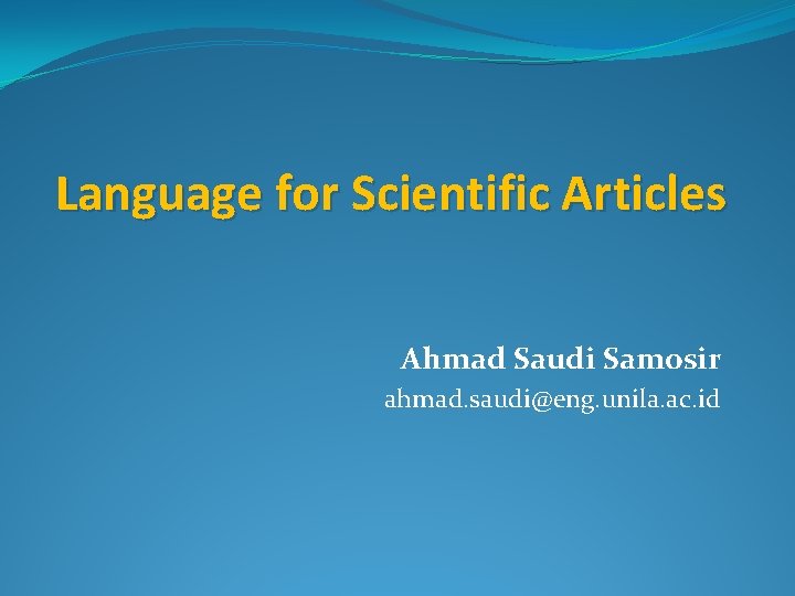 Language for Scientific Articles Ahmad Saudi Samosir ahmad. saudi@eng. unila. ac. id 