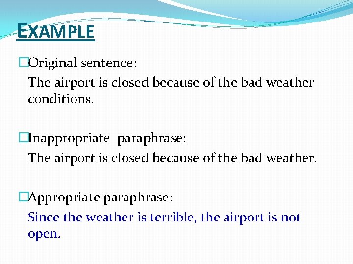 EXAMPLE �Original sentence: The airport is closed because of the bad weather conditions. �Inappropriate