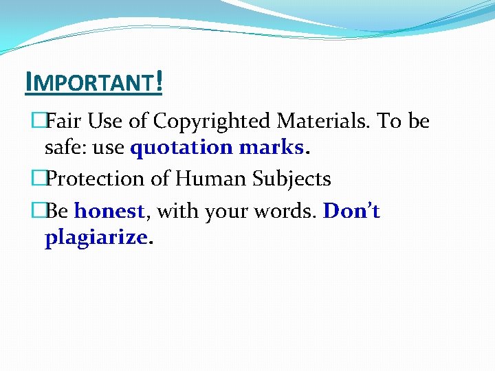 IMPORTANT! �Fair Use of Copyrighted Materials. To be safe: use quotation marks. �Protection of